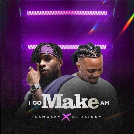 I Go Make Am (Speed Up) ft. Dj Tainny | Boomplay Music