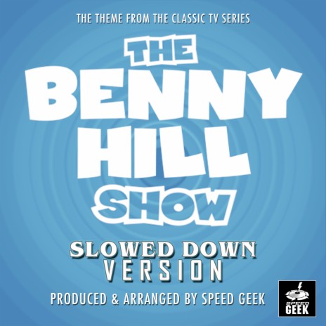 The Benny Hill Show Main Theme (From The Benny Hill Show) (Slowed Down Version) | Boomplay Music