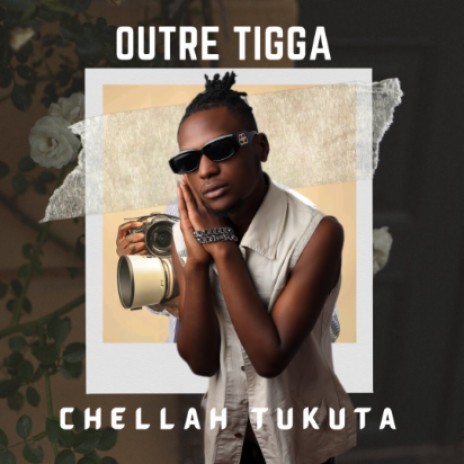Outre Tigga - Chellah Tukuta | Boomplay Music