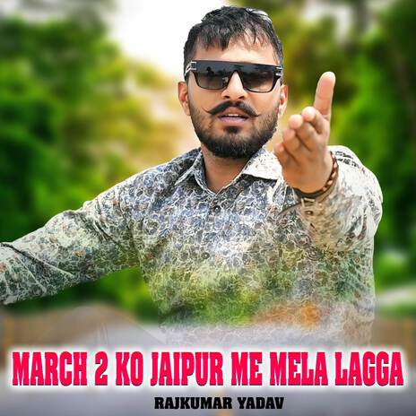 March 2 Ko jaipur Me Mela Lagga ft. Ramsingh Yadav | Boomplay Music