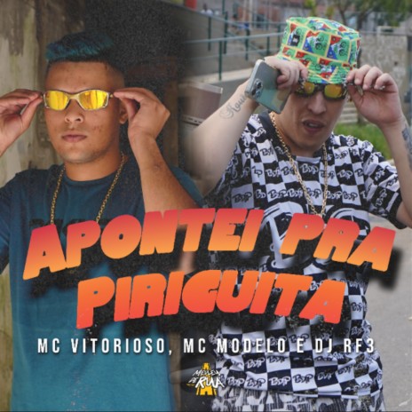 Apontei pra Piriguita ft. MC Modelo & MC Vitorioso | Boomplay Music