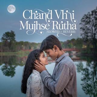 Chand Vhi Mujhse Rutha (Slowed + Reverb)