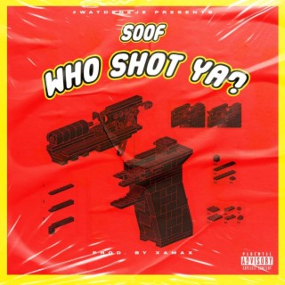 WHO SHOT YA?