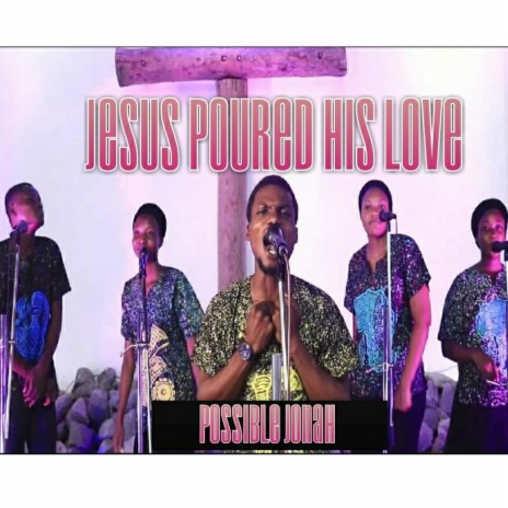Jesus Poured His Love