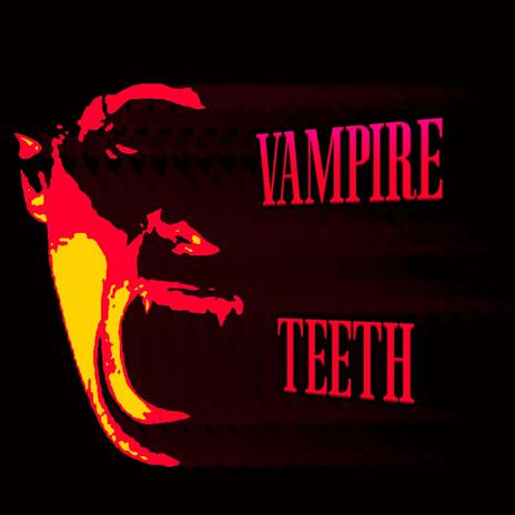 Vampire Teeth | Boomplay Music