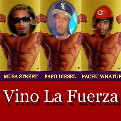 Vino La Fuerza ft. Pachu What Up & Papo Diesel | Boomplay Music