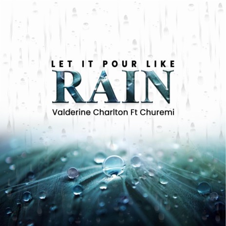 Let It Pour Like Rain ft. Churemi | Boomplay Music