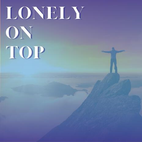 Lonely On Top | Boomplay Music