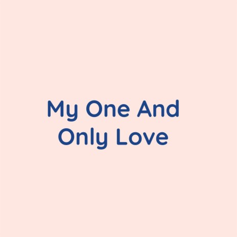 My One And Only Love | Boomplay Music