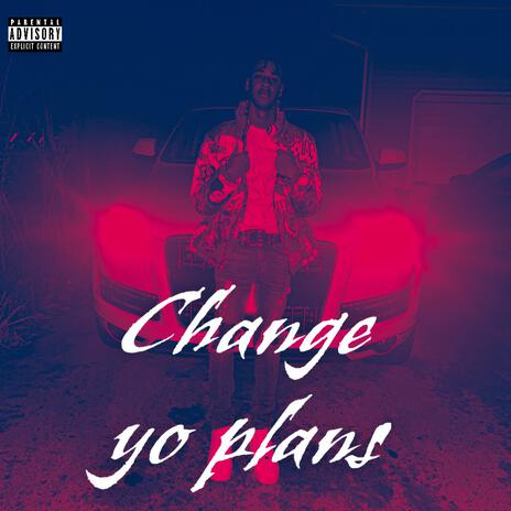 Change yo plans | Boomplay Music