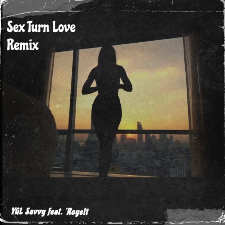 Sex Turn Love ft. 'Royelt | Boomplay Music