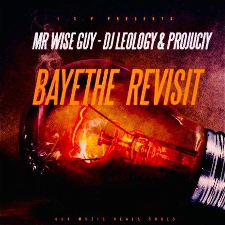 BAYETHE (REVISIT) ft. MR WISE GUY, DJ LEOLOGY & PROJUCIY