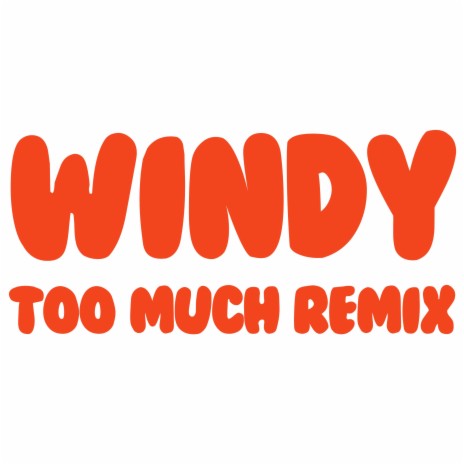 WINDY TOO MUCH | Boomplay Music