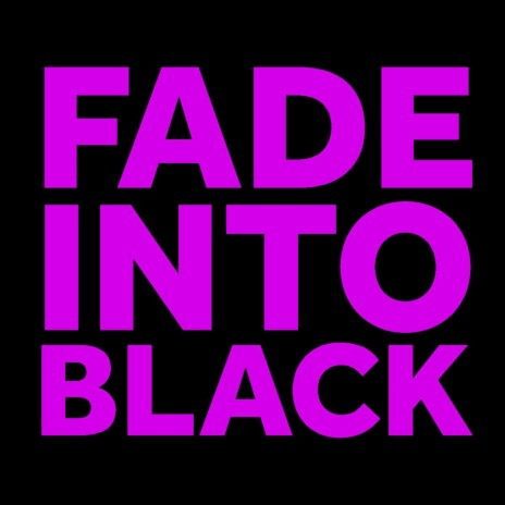 Fade Into Black | Boomplay Music