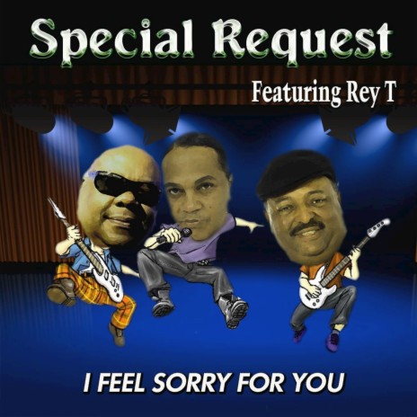 I Feel Sorry for You ft. Rey T. | Boomplay Music