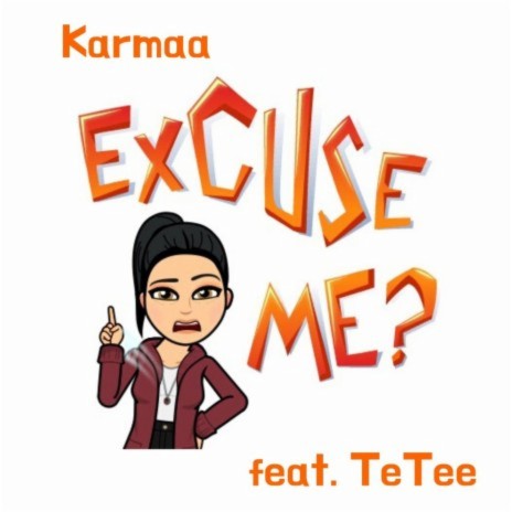 Excuse Me? ft. TeTee | Boomplay Music