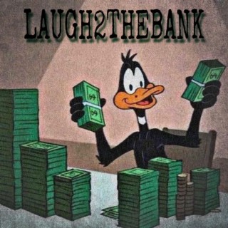 Laugh2TheBank lyrics | Boomplay Music