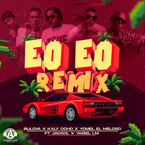 EO EO (Remix) ft. Kaly Ocho, Yomel El Meloso, Yaisel LM & Jacool | Boomplay Music