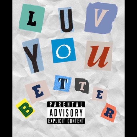 Luv you better ft. Yak Henny | Boomplay Music