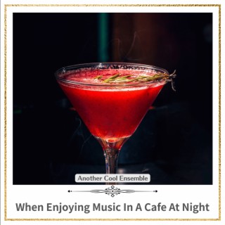 When Enjoying Music in a Cafe at Night