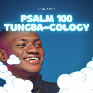 Psalm 100 Tungba-Cology (Praise Medley)