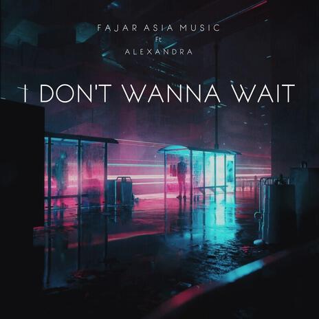 I Don't Wanna Wait (feat. Alexandra Veronica) | Boomplay Music