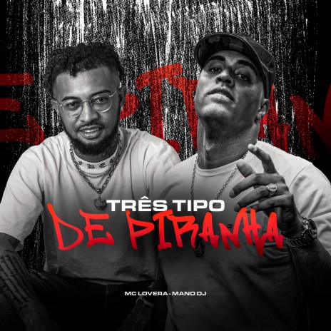 Três Tipo de Piranha ft. Mano DJ | Boomplay Music