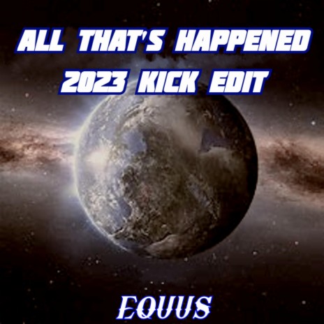 All That's Happened (2023 Kick Edit) | Boomplay Music