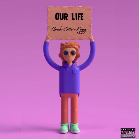 Our Life ft. K!ngg | Boomplay Music