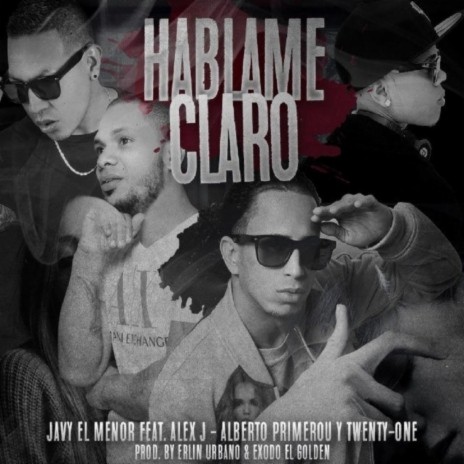 Háblame Claro ft. Alexan Dro, Javy El Menor & Alberto Primero | Boomplay Music