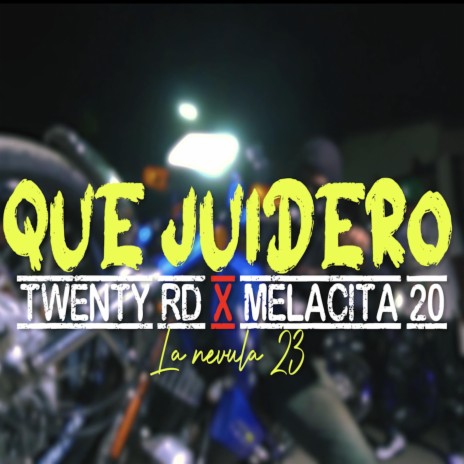 Que Juidero ft. Melacita20 | Boomplay Music