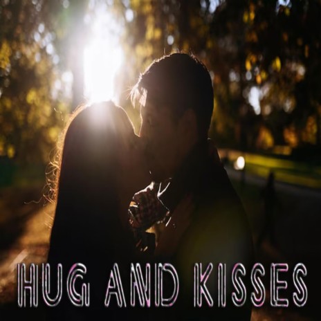 Hug and Kisses | Boomplay Music