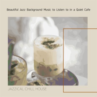 Beautiful Jazz Background Music to Listen to in a Quiet Cafe