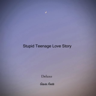Stupid Teenage Love Story (Deluxe)