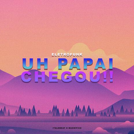 MTG UH PAPAI CHEGOU (Eletrofunk) | Boomplay Music