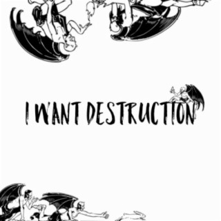 I Want Destruction