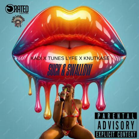 Suck & Swallow ft. Kadi, Knutkase & Tunes Lyfe