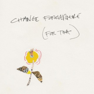 Change Forevermore (For Tina)