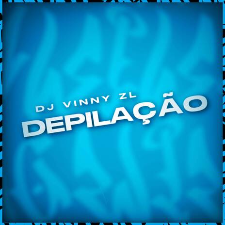 Depilaçao ft. Dj Vinny ZL | Boomplay Music