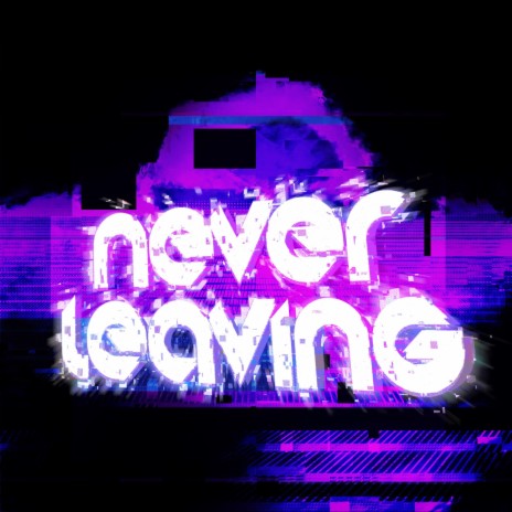 Never Leaving | Boomplay Music