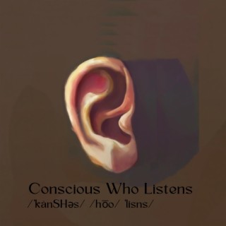 Conscious Who Listens