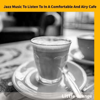 Jazz Music To Listen To In A Comfortable And Airy Cafe