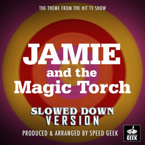 Jamie And The Magic Torch - Main Theme (From ''Jamie And The Magic Torch'') (Slowed Down) | Boomplay Music