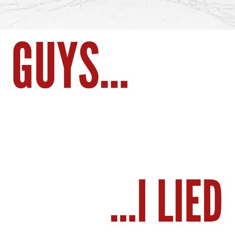 Guys, I Lied | Boomplay Music