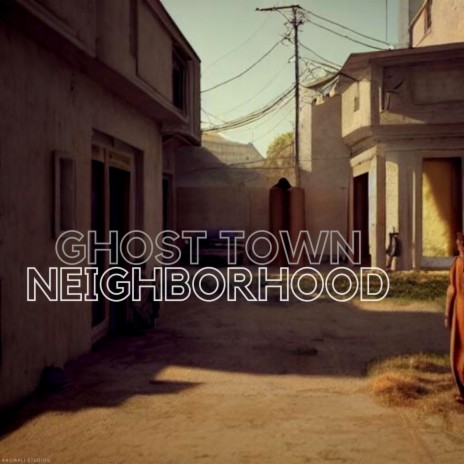 Ghost Town Neighborhood | Boomplay Music