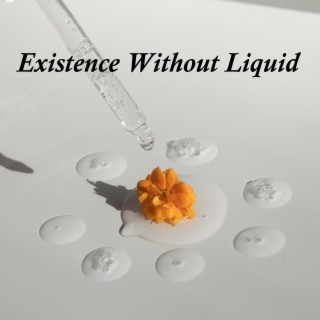 Existence Without Liquid