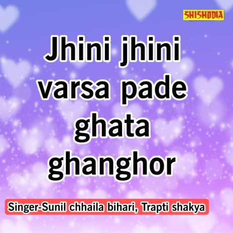 Jhini Jhini Varsa Pade Ghata Ghanghor ft. Trapti Shakya | Boomplay Music