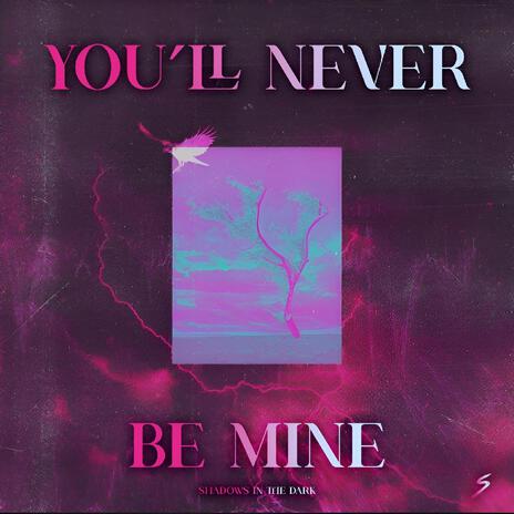 You´ll Never Be Mine | Boomplay Music