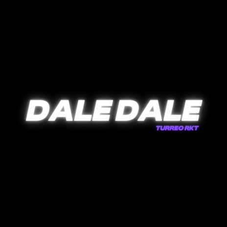 Dale Dale (Turreo Rkt) | Boomplay Music