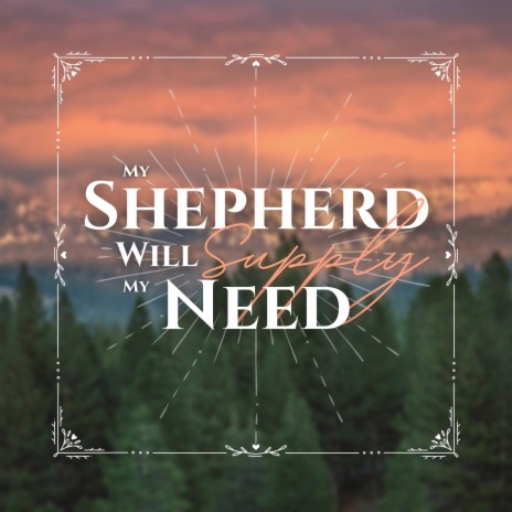 My Shepherd Will Supply My Need | Boomplay Music